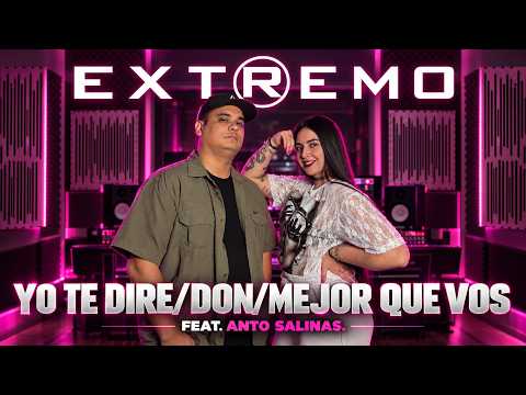 Extremo - Yo te diré - Don - Mejor que vos (feat. Anto Salinas)