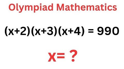 A Nice Math Olympiad Problem  (x+2)(x+3)(x+4)=990 | Best Trick... | Math Olympiad