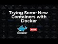 Trying Some New Containers with Docker (Livestream)