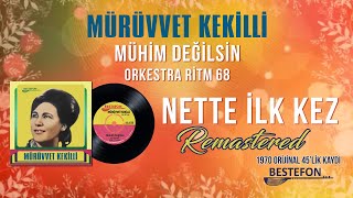 Mürüvvet Kekilli - Mühim Değilsin - Official Audio - Orijinal 45'lik Kayıt