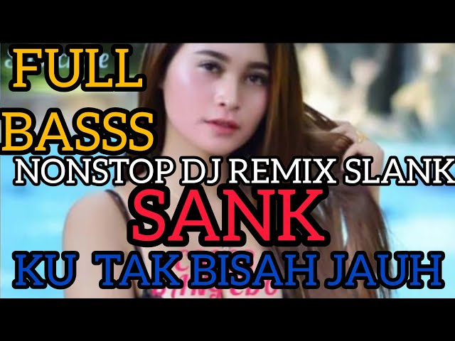 NONSTOP DJ REMIX SLANK TEEBARU 2020|| KUTAK BISA JAUH class=
