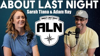 Sarah Tiana | About Last Night Podcast with Adam Ray