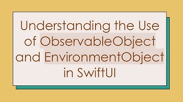 Understanding the Use of ObservableObject and EnvironmentObject in SwiftUI