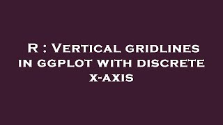 R : Vertical gridlines in ggplot with discrete x-axis