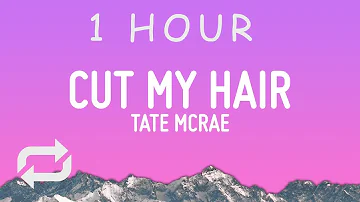 [ 1 HOUR ] Tate McRae - cut my hair (Lyrics)