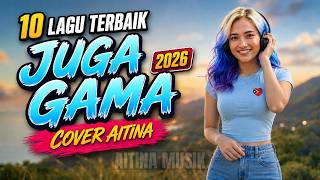 Juga Gama – 10 Lagu Terbaik 2026 | Cover Aitina Nonstop