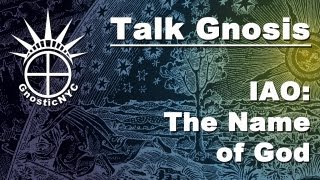 [Talk Gnosis] IAO - the Name of God