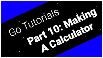 Go Tutorials Part 10: Making A Calculator