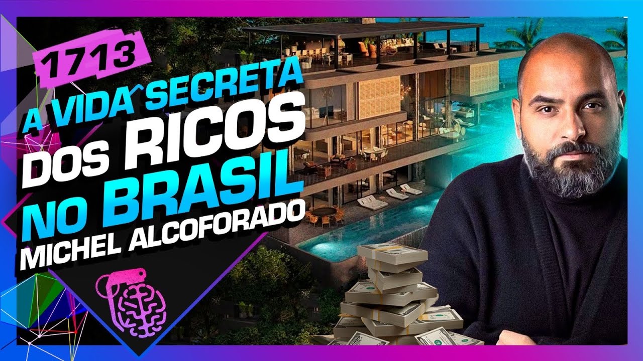 A VIDA SECRETA DOS RICOS NO BRASIL - MICHEL ALCOFORADO - Inteligência Ltda. Podcast #1713