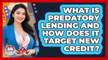 What Is Predatory Lending And How Does It Target New Credit? - Asian American Realty Pro
