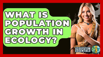 What Is Population Growth In Ecology? - Ecosystem Essentials