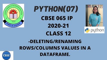 DELETING/RENAMING ROWS/COLUMNS VALUES IN A DATAFRAME || IP || CBSE 2020-21 || UPDATED SYLLABUS