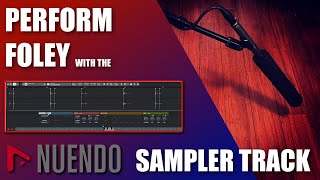 Performing Foley with the Nuendo Sampler Track