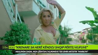 Këngëtarja Majlinda Dada, Nga Çështja E Klikimeve Tek Emri Artistik Marilyn Shqiptare