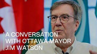 A conversation with Ottawa Mayor Jim Watson