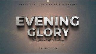KIJITONYAMA LUTHERAN CHURCH : IBADA YA EVENING GLORY - THE SCHOOL OF HEALING | 23 JULY 2026