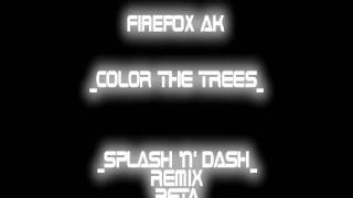 Firefox Ak - Color The Trees (Splash &#39;N&#39; Dash Remix)