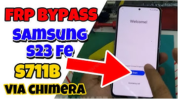 Samsng S23 FE S711B Frp Bypass by Chimera