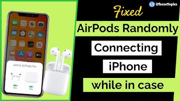 Fix: AirPods Pro Keep Connecting iPhone While in Case
