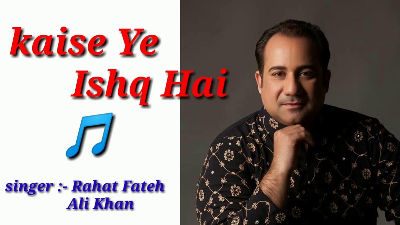 Kaisa Yeh Ishq Hai  Rahat Fateh Ali Khan best Song
