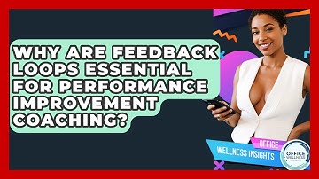 Why Are Feedback Loops Essential For Performance Improvement Coaching? - Office Wellness Insights