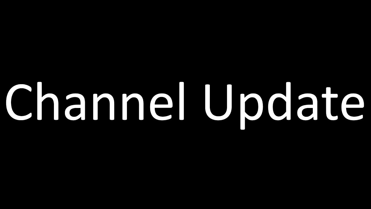 Channel Update Why Haven t I Upload Many Videos YouTube