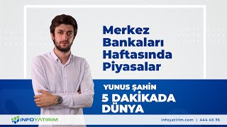 Merkez Bankaları Haftasında Piyasalar Yunus Şahin İnfo Yatırım