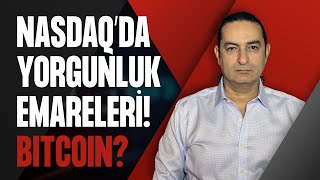 Nasdaq’da Yorgunluk Emareleri! Bitcoin?