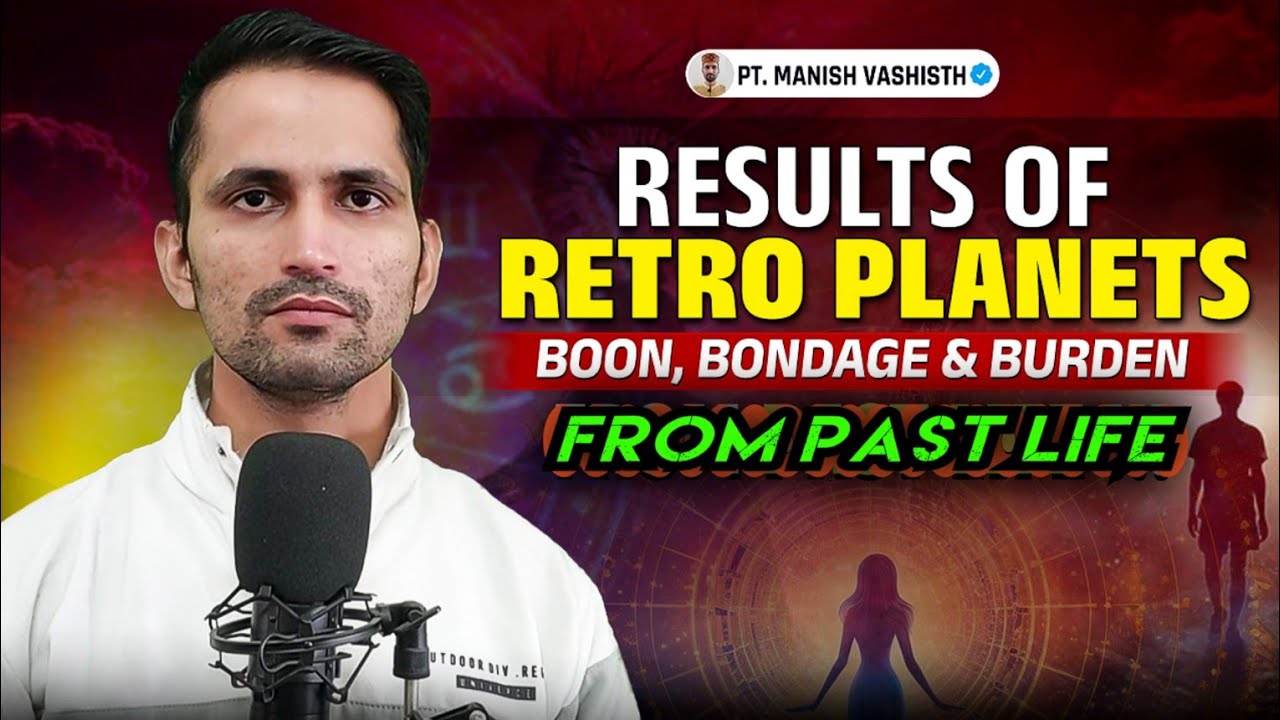 Retro Planets Are Boon, Bondage & Burden From The Past Life By Pt. Manish Vashisth #retroplanets