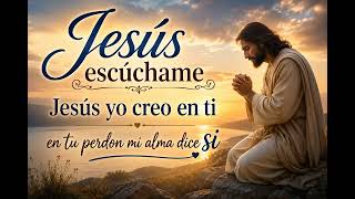 musica  JESUS ESCUCHAME  JESUS YO CREO EN TI EN TU PERDON MI ALMA DICE SI