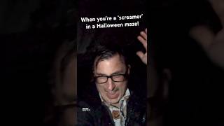 When you’re a screamer in a Halloween Maze!