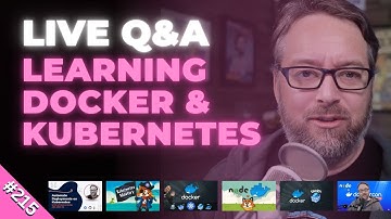 Learning Docker and Kubernetes: Live Q&A (Ep 215)