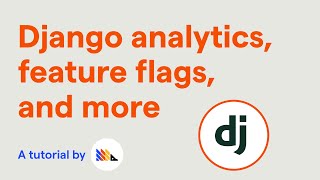 How to set up Django analytics, feature flags, session recordings, and more - PostHog tutorial