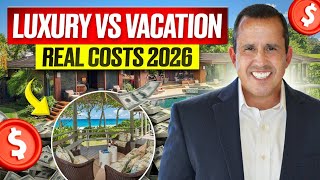 The REAL COST of Luxury Homes vs Vacation Homes in 2026