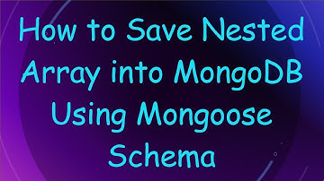 How to Save Nested Array into MongoDB Using Mongoose Schema