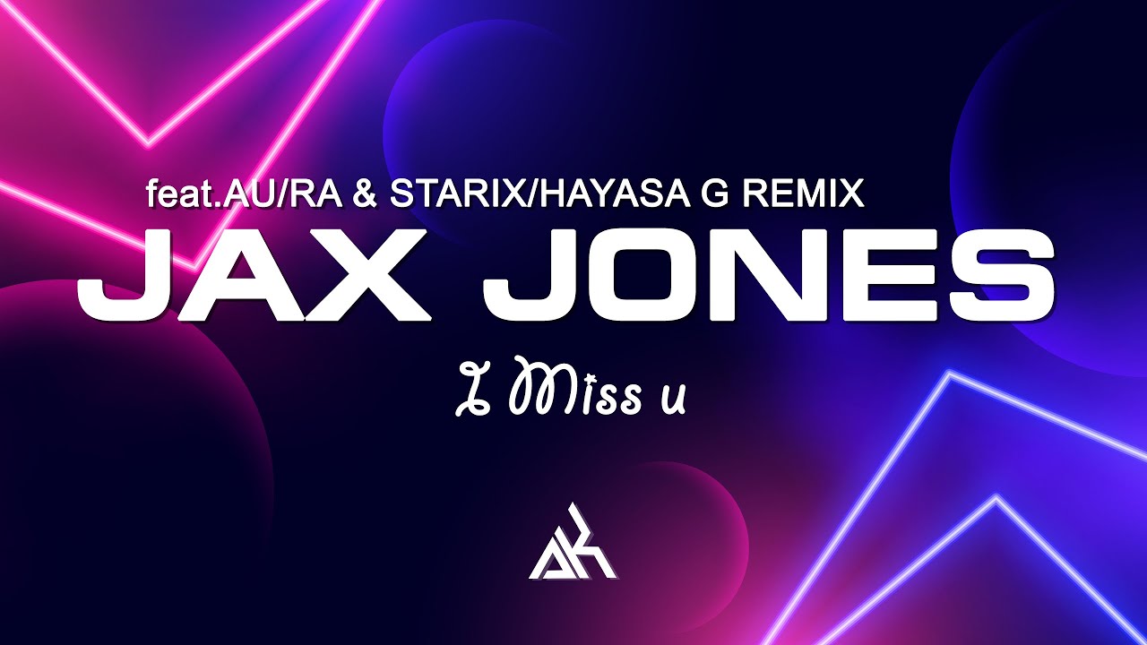 Jax Jones, Au/Ra - I Miss u (Starix & HAYASA G Remix) 🔥🎧 Dance music ...