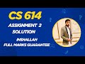 CS614 Assignment 2 Solution | 100% Correct | Full Marks Guarantee