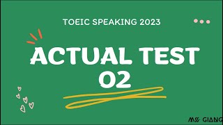 TOEIC SPEAKING 2023 | ACTUAL TEST 02