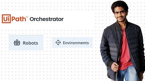 UiPath Orchestrator - Robots & Environment