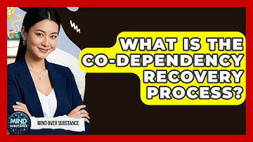 What Is The Co-dependency Recovery Process? - Mind Over Substance