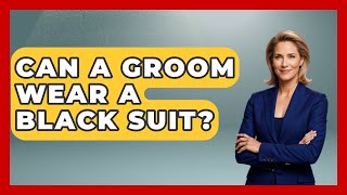 Can A Groom Wear A Black Suit? - The Sharp Dressed Gent