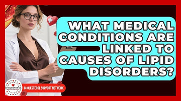 What Medical Conditions Are Linked to Causes of Lipid Disorders? - Cholesterol Support Network