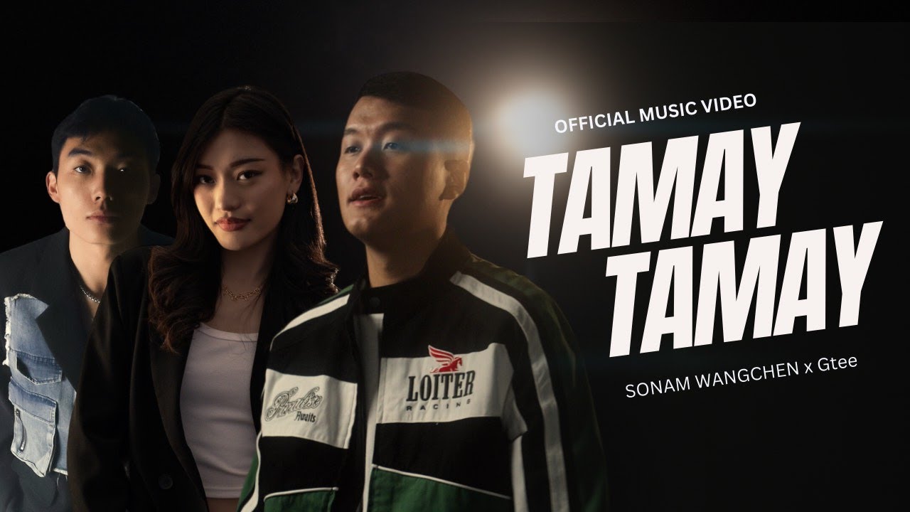 Sonam Wangchen x Gtee   Tamay Tamay featuring Hingten Official Music Video