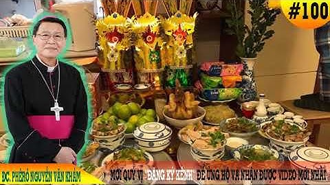 Con lỡ ăn đồ cúng có tội không ? Đức Cha Phêrô Nguyễn Văn Khảm