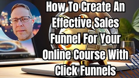 Effective Sales Funnel For Your Online Course With ClickFunnels