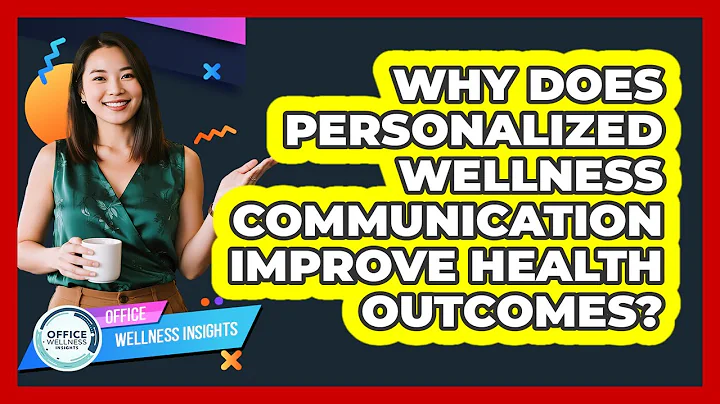 Why Does Personalized Wellness Communication Improve Health Outcomes? - Office Wellness Insights