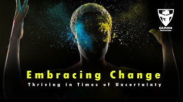 "Embracing Change: Thriving in Times of Uncertainty"