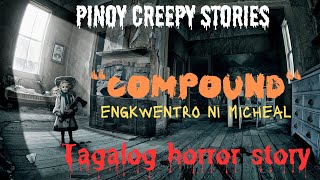 Compound | Engkwentro ni Micheal | Tagalog Horror Story | True Paranormal Encounter |