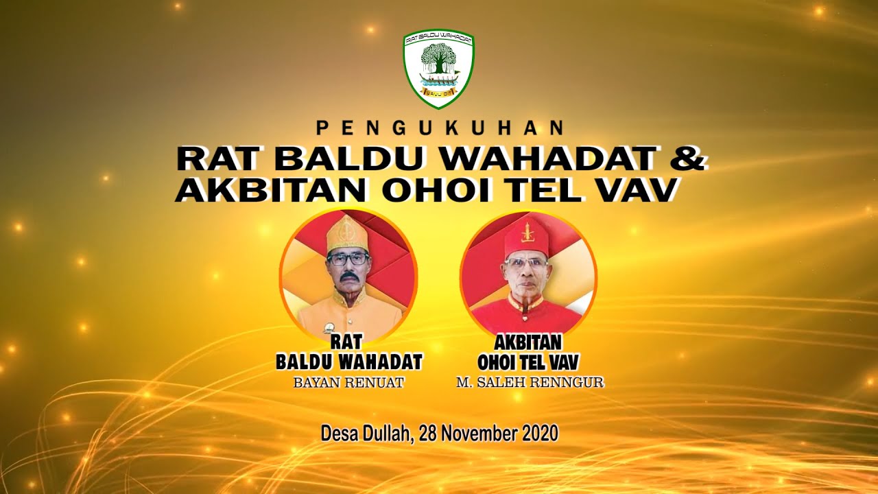 PART 1. PENGUKUHAN RAT (RAJA) BALDU WAHADAT & AKBITAN (KAPITAN) OHOI TEL VAV (RATCHAP DULLAH)