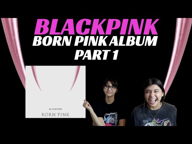 BLACKPINK 'BORN PINK' 2nd ALBUM REACTION!!! | PART 1